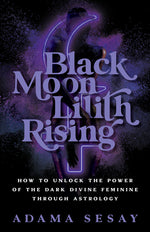 Book cover for Black Moon Lilith Rising: How to Unlock the Power of the Dark Divine Feminine Through Astrology