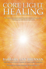 Book cover for Core Light Healing: My Personal Journey and Advanced Healing Concepts for Creating the Life You Long to Live