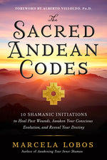 Book cover for Sacred Andean Codes: 10 Shamanic Initiations to Heal Past Wounds, Awaken Your Conscious Evolution, an D Reveal Your Destiny