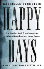 Book cover for Happy Days: The Guided Path from Trauma to Profound Freedom and Inner Peace