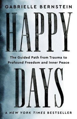 Book cover for Happy Days: The Guided Path from Trauma to Profound Freedom and Inner Peace