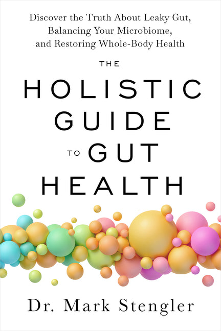 Book cover for The Holistic Guide to Gut Health: Discover the Truth about Leaky Gut, Balancing Your Microbiome, and Restoring Whole-Body Health