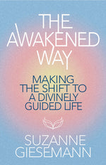 Book cover for The Awakened Way: Making the Shift to a Divinely Guided Life