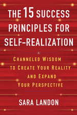 Book cover for 15 Success Principles for Self-Realization: Channeled Wisdom to Create Your Reality and Expand Your Perspective
