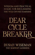 Book cover for Dear Cycle Breaker: Wisdom and Practical Magic for Reclaiming the Wild Divine Feminine
