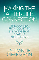 Book cover for Making the Afterlife Connection: The Journey from Doubt to Knowing That Death Is Not the End