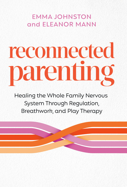 Book cover for Reconnected Parenting: Healing the Whole Family Nervous System Through Regulation, Breathwork, and Play Therapy