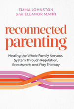 Book cover for Reconnected Parenting: Healing the Whole Family Nervous System Through Regulation, Breathwork, and Play Therapy