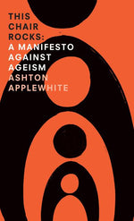 Book cover for This Chair Rocks: A Manifesto Against Ageism