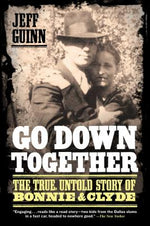 Book cover for Go Down Together: The True, Untold Story of Bonnie and Clyde