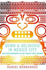 Book cover for Down & Delirious in Mexico City: The Aztec Metropolis in the Twenty-First Century