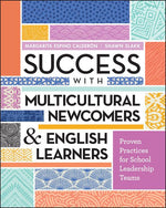 Book cover for Success with Multicultural Newcomers & English Learners: Proven Practices for School Leadership Teams