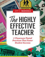 Book cover for The Highly Effective Teacher: 7 Classroom-Tested Practices That Foster Student Success