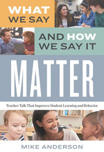 Book cover for What We Say and How We Say It Matter: Teacher Talk That Improves Student Learning and Behavior