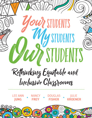 Book cover for Your Students, My Students, Our Students: Rethinking Equitable and Inclusive Classrooms