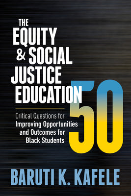 Book cover for The Equity & Social Justice Education 50: Critical Questions for Improving Opportunities and Outcomes for Black Students
