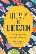 Book cover for Literacy Is Liberation: Working Toward Justice Through Culturally Relevant Teaching
