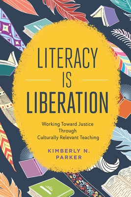 Book cover for Literacy Is Liberation: Working Toward Justice Through Culturally Relevant Teaching