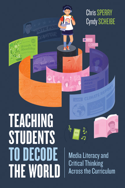 Book cover for Teaching Students to Decode the World: Media Literacy and Critical Thinking Across the Curriculum