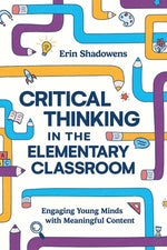 Book cover for Critical Thinking in the Elementary Classroom: Engaging Young Minds with Meaningful Content