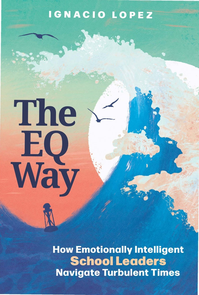 Book cover for The Eq Way: How Emotionally Intelligent School Leaders Navigate Turbulent Times