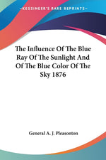 Book cover for Influence Of The Blue Ray Of The Sunlight And Of The Blue Color Of The Sky 1876