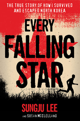 Book cover for Every Falling Star: The True Story of How I Survived and Escaped North Korea
