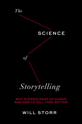 Book cover for The Science of Storytelling: Why Stories Make Us Human and How to Tell Them Better