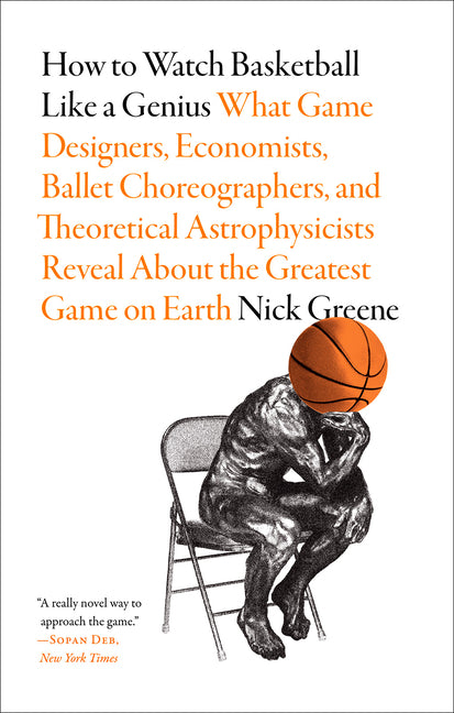 Book cover for How to Watch Basketball Like a Genius: What Game Designers, Economists, Ballet Choreographers, and Theoretical Astrophysicists Reveal about the Greate