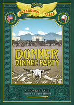 Book cover for Donner Dinner Party: Bigger & Badder Edition (Nathan Hale's Hazardous Tales #3): A Pioneer Tale