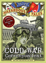 Book cover for Cold War Correspondent (Nathan Hale's Hazardous Tales #11): A Korean War Tale