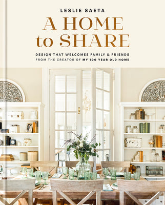 Book cover for A Home to Share: Designs That Welcome Family and Friends, from the Creator of My 100 Year Old Home