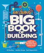 Book cover for Rube Goldberg's Big Book of Building: Make 25 Machines That Really Work!