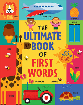 Book cover for The Ultimate Book of First Words: 200 Words! 80 Flaps to Lift!