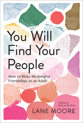 Book cover for You Will Find Your People: How to Make Meaningful Friendships as an Adult