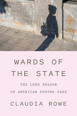 Book cover for Wards of the State: The Long Shadow of American Foster Care