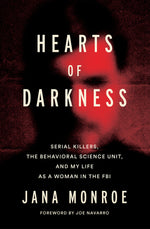 Book cover for Hearts of Darkness: Serial Killers, the Behavioral Science Unit, and My Life as a Woman in the FBI
