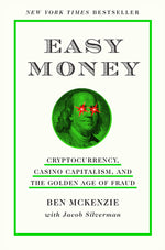 Book cover for Easy Money: Cryptocurrency, Casino Capitalism, and the Golden Age of Fraud