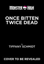 Book cover for Once Bitten, Twice Dead (a Monster High YA Novel)