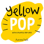 Book cover for Yellow Pop (with 6 Playful Pop-Ups!): A Board Book
