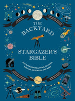 Book cover for Backyard Stargazer's Bible: Discover Constellations, Galaxies, Nebulae, Meteorites, and More