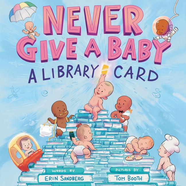 Book cover for Never Give a Baby a Library Card: A Picture Book
