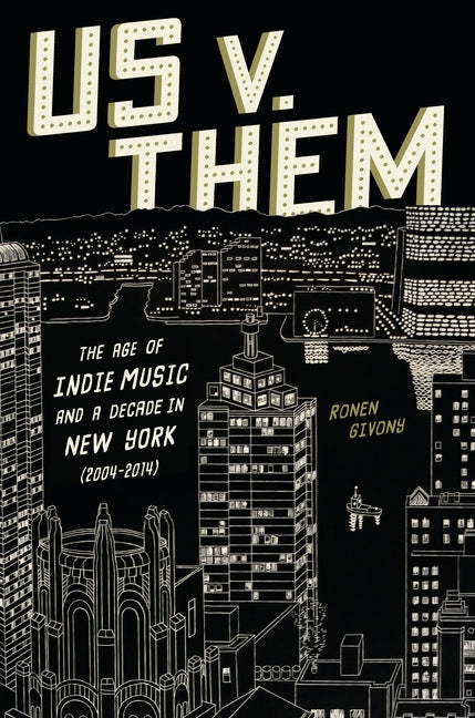 Book cover for Us V. Them: The Age of Indie Music and a Decade in New York (2004-2014)
