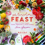 Book cover for Watercolor Feast: Learn to Paint Simple Fruits, Vegetables, and Flowers