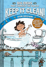 Book cover for Keep It Clean!: Big Ideas That Changed the World #7 (a Nonfiction Graphic Novel)