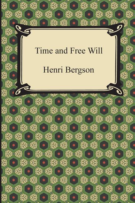 Book cover for Time and Free Will: An Essay on the Immediate Data of Consciousness