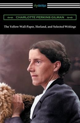Book cover for The Yellow Wall-Paper, Herland, and Selected Writings
