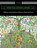 Book cover for Folklore and Symbolism of Flowers, Plants and Trees