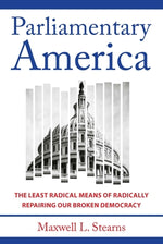 Book cover for Parliamentary America: The Least Radical Means of Radically Repairing Our Broken Democracy