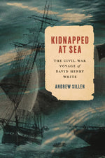 Book cover for Kidnapped at Sea: The Civil War Voyage of David Henry White